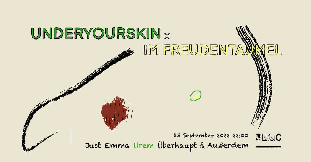 Events Wien: Underyourskin im Freudentaumel w/ Just Emma, Urem, Überhaupt & Außerdem uvm.