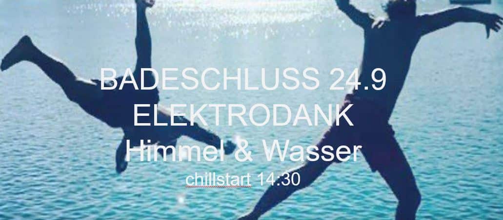 Events Wien: BADESCHLUSS & ELEKTRODANK & HIMMEL UND WASSER