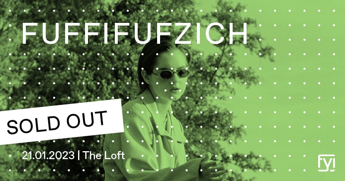 Events Wien: FYI: Fuffifufzich ° The Loft Wien [SOLD OUT]