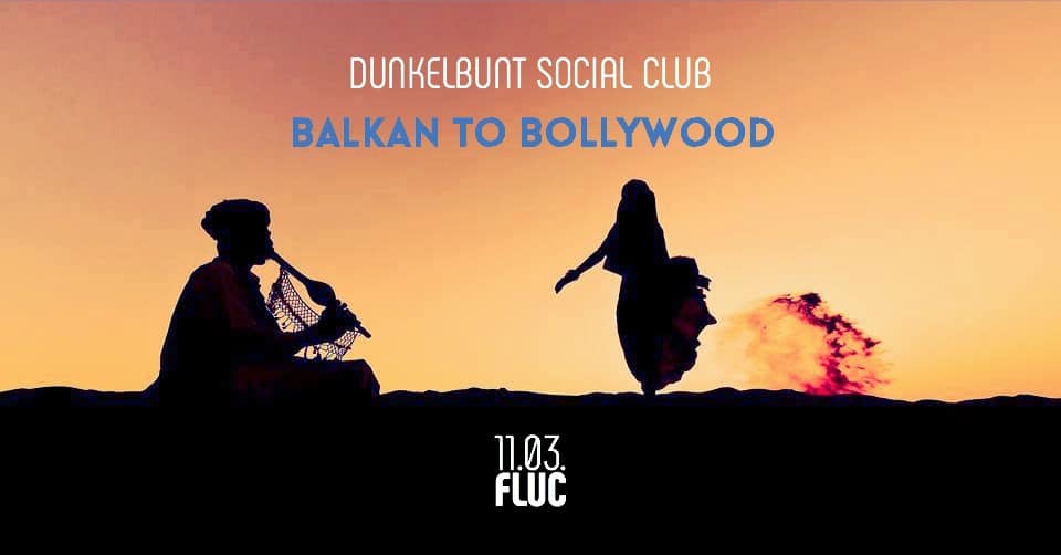 Events Wien: Balkan To Bollywood • Dunkelbunt Social Club • Tanz in den Frühling • 11.03. Fluc