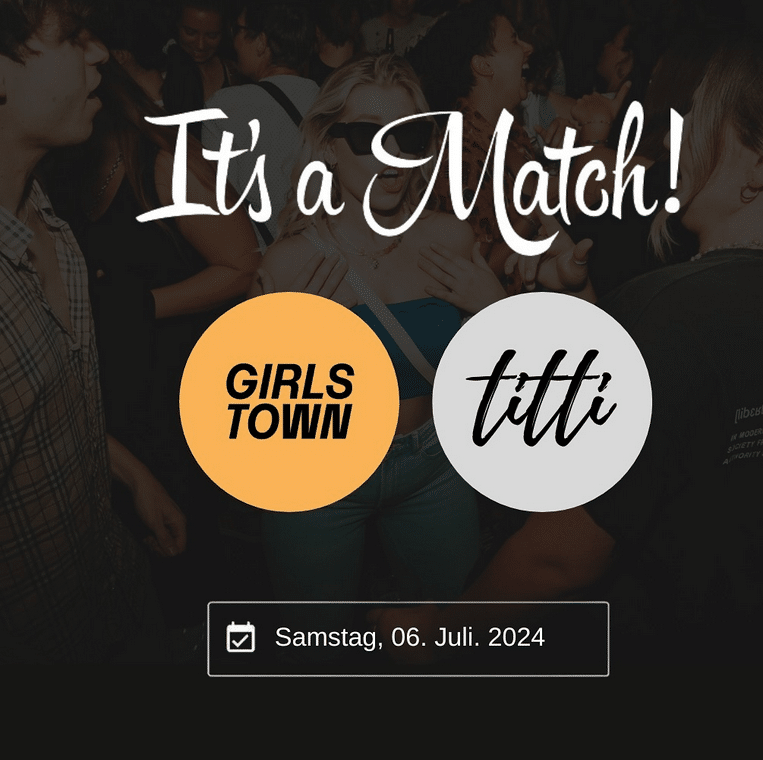 Events Wien: GIRLS TOWN & TITTI – It’s a Match!!! Die Sommeromanze am 06.07.2024!