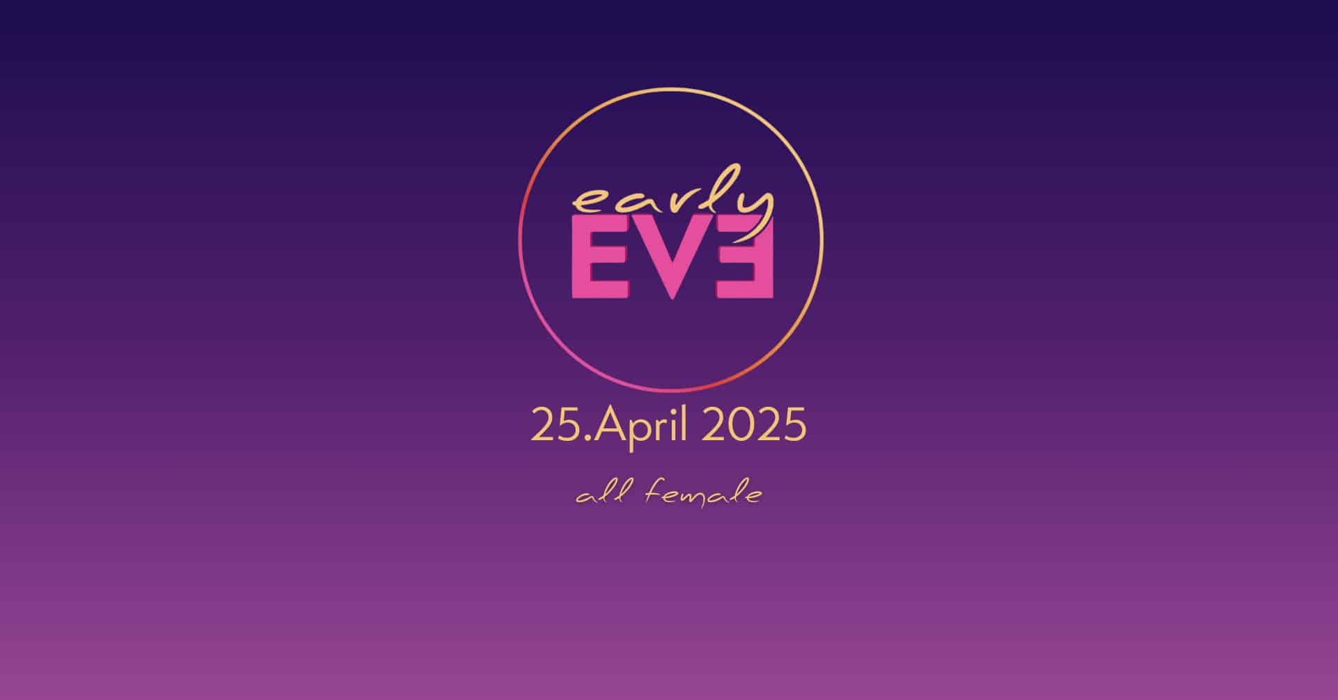 Events Wien: Early EVE all female