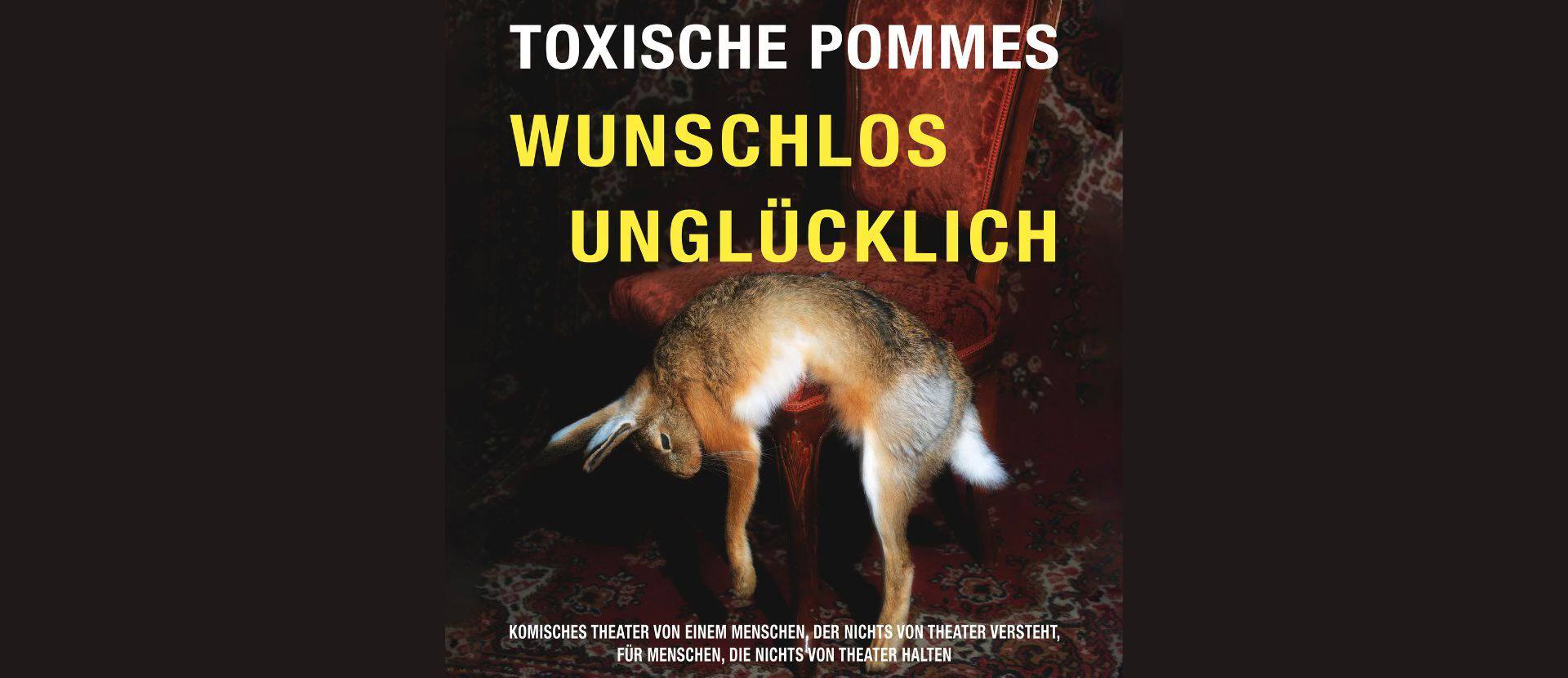 Events Wien: Toxische Pommes: Wunschlos unglücklich